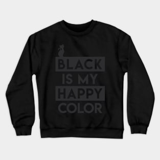 Black Is My Happy Color Crewneck Sweatshirt